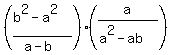%28%28b%5E2-a%5E2%29%2F%28a-b%29%29%28a%2F%28a%5E2-ab%29%29