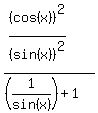 %28%28cos%28x%29%29%5E2%2F%28sin%28x%29%29%5E2%29+%2F+%28%281%2Fsin%28x%29%29%2B1%29