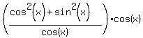 %28%28cos%5E2%28x%29+%2B+sin%5E2%28x%29%29%2Fcos%28x%29%29cos%28x%29