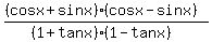 %28%28cos+x+%2B+sin+x%29%28cos+x+-+sin+x%29%29%2F%28%281%2Btan+x%29%281-tan+x%29%29