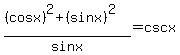 %28%28cosx%29%5E2%2B%28sinx%29%5E2%29%2Fsinx=+cscx