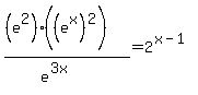 %28%28e%5E2%29+%2A%28%28e%5Ex%29%5E2%29%29%2F+%28e%5E%283x%29%29+=+2%5E%28x-1%29+