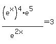 %28%28e%5Ex%29%5E4%2Ae%5E5%29%2F%28e%5E%282x%29%29=3