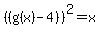 %28%28g%28x%29-4%29%29%5E2=x