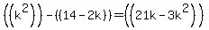 %28%28k%5E2%29%29-%28%2814-2k%29%29=%28%2821k-3k%5E2%29%29%29%29