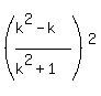 %28%28k%5E2-k%29%2F%28k%5E2%2B1%29%29%5E2