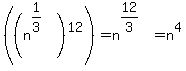 %28%28n%5E%281%2F3%29%29%5E12%29=n%5E%2812%2F3%29=n%5E4