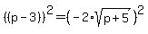 %28%28p-3%29%29%5E2=%28-2%2Asqrt%28p%2B5%29%29%5E2