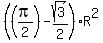 %28%28pi%2F2%29+-+sqrt%283%29%2F2%29%2AR%5E2