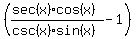 %28%28sec%28x%29cos%28x%29%29%2F%28csc%28x%29sin%28x%29%29-1%29