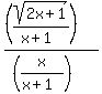 %28%28sqrt%282x%2B1%29%2F%28x%2B1%29%29%29%2F%28%28x%2F%28x%2B1%29%29%29
