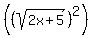 %28%28sqrt%282x%2B5%29%29%5E2%29