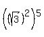 %28%28sqrt%283%29%29%5E2%29%5E5