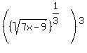 %28%28sqrt%287x-9%29%29%5E%281%2F3%29%29%5E3%29
