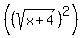 %28%28sqrt%28x%2B4%29%29%5E2%29