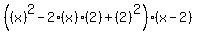 %28%28x%29%5E2-2%28x%29%282%29%2B%282%29%5E2%29%28x-2%29