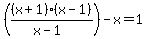 %28%28x%2B1%29%28x-1%29%2F%28x-1%29%29-x=1