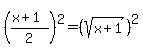 %28%28x%2B1%29%2F2%29%5E2=%28sqrt%28x%2B1%29%29%5E2