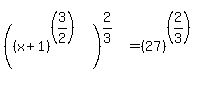 %28%28x%2B1%29%5E%28%283%2F2%29%29%29%5E%282%2F3%29=%2827%29%5E%28%282%2F3%29%29