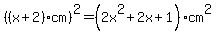 %28%28x%2B2%29cm%29%5E2=+%282x%5E2%2B2x%2B1%29cm%5E2