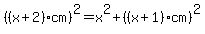 %28%28x%2B2%29cm%29%5E2=+x%5E2%2B%28%28x%2B1%29cm%29%5E2