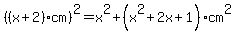 %28%28x%2B2%29cm%29%5E2=+x%5E2%2B%28x%5E2%2B2x%2B1%29cm%5E2