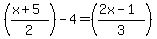 %28%28x%2B5%29%2F2%29-4=%28%282x-1%29%2F3%29