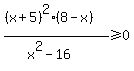 %28%28x%2B5%29%5E2%288-x%29%29%2F%28x%5E2-16%29%3E=0+