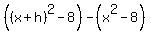 %28%28x%2Bh%29%5E2-8%29-%28x%5E2-8%29%29%2Fh+