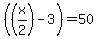 %28%28x%2F2%29-3%29=50