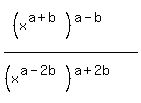 %28%28x%5E%28a%2Bb%29%29%5E%28a-b%29%29+%2F+%28%28x%5E%28a-2b%29%29%5E%28a%2B2b%29%29