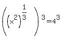 %28%28x%5E2%29%5E%281%2F3%29%29%5E3+=+4%5E3
