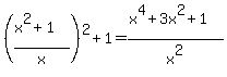 %28%28x%5E2%2B1%29%2Fx%29%5E2%2B1=%0D%0A%28x%5E4%2B3x%5E2%2B1%29%2Fx%5E2