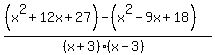 %28%28x%5E2%2B12x%2B27%29-%28x%5E2-9x%2B18%29%29%2F%28%28x%2B3%29%28x-3%29%29