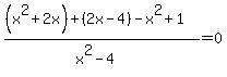 %28%28x%5E2%2B2x%29%2B%282x-4%29-x%5E2%2B1%29%2F%28x%5E2-4%29=0