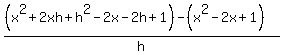 %28%28x%5E2%2B2xh%2Bh%5E2-2x-2h%2B1%29-%28x%5E2-2x%2B1%29%29%2Fh