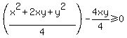 %28%28x%5E2%2B2xy%2By%5E2%29%2F4%29-4xy%2F4%3E=0