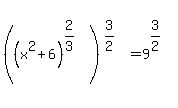 %28%28x%5E2%2B6%29%5E%282%2F3%29%29%5E%283%2F2%29=9%5E%283%2F2%29