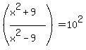 %28%28x%5E2%2B9%29%2F%28x%5E2-9%29%29=10%5E2