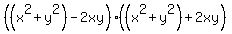 %28%28x%5E2+%2B+y%5E2%29+-+2xy%29%28%28x%5E2+%2B+y%5E2%29+%2B+2xy%29
