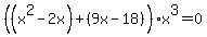 %28%28x%5E2+-2x%29%2B+%289x-18%29%29x%5E3=0