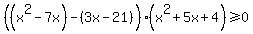 %28%28x%5E2+-7x%29-%283x+-21%29%29%28x%5E2%2B5x%2B4%29%3E=0
