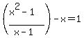%28%28x%5E2-1%29%2F%28x-1%29%29-x=1
