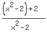 %28%28x%5E2-2%29%2B2%29%2F%28x%5E2-2%29