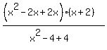 %28%28x%5E2-2x%2B2x%29%28x%2B2%29%29%2F%28x%5E2-4%2B4%29