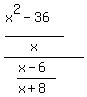 %28%28x%5E2-36%29%2Fx%29%2F%28%28x-6%29%2F%28x%2B8%29%29