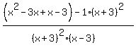 %28%28x%5E2-3x%2Bx-3%29+-+1%28x%2B3%29%5E2%29%2F%28%28x%2B3%29%5E2%28x-3%29%29
