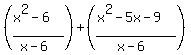 %28%28x%5E2-6%29%2F%28x-6%29%29%2B%28%28x%5E2-5x-9%29%2F%28x-6%29%29