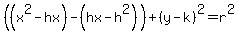 %28%28x%5E2-hx%29-%28hx-h%5E2%29%29%2B%28y-k%29%5E2=r%5E2