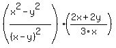 %28%28x%5E2-y%5E2%29%2F%28%28x-y%29%5E2%29%29%2A%28%282x%2B2y%29%2F3x%29